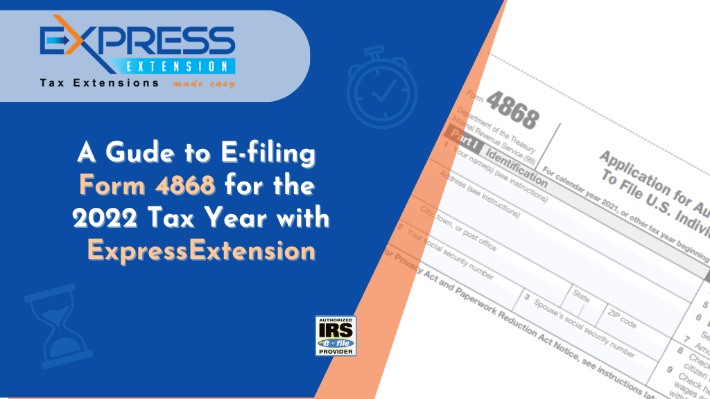 A Gude to Efiling Form 4868 for the 2022 Tax Year with