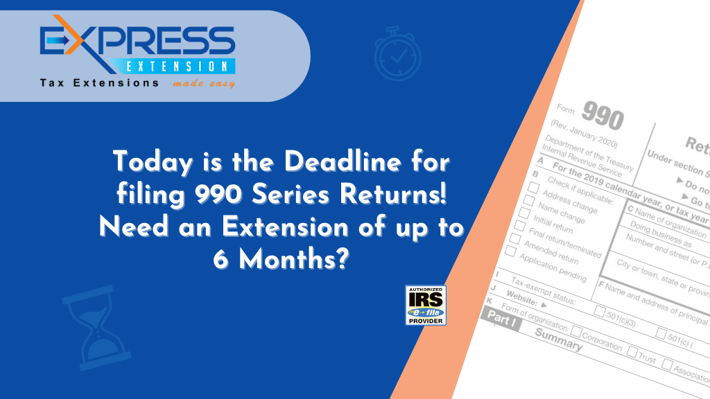 Today is the Deadline for filing 990 Series Returns! Need an Extension of up to 6 Months? Blog