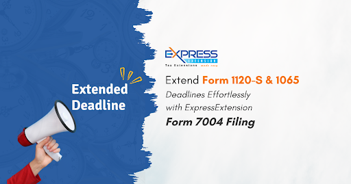 Extend Forms 1120-S and 1065 by filing Extension Form 7004